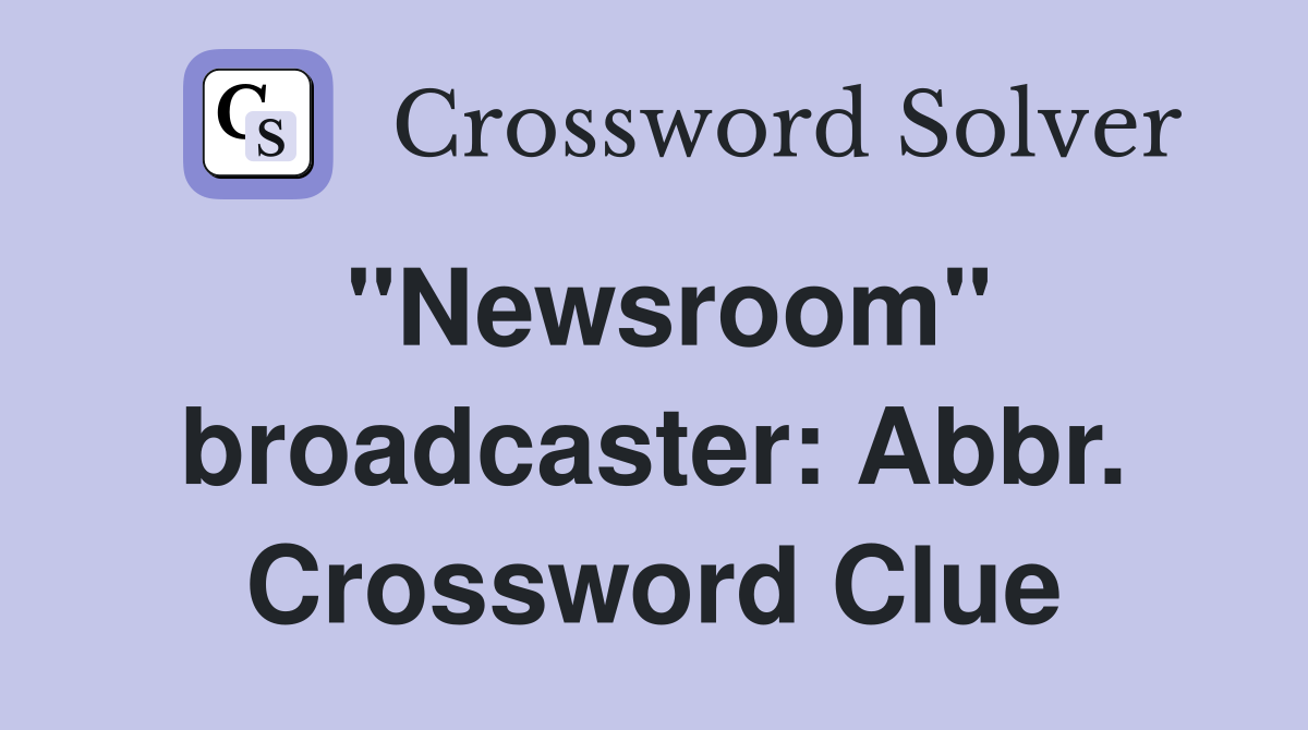 "Newsroom" broadcaster: Abbr. Crossword Clue