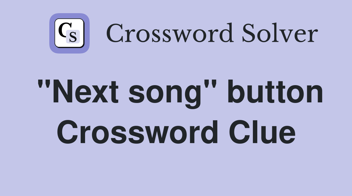 "Next song" button Crossword Clue