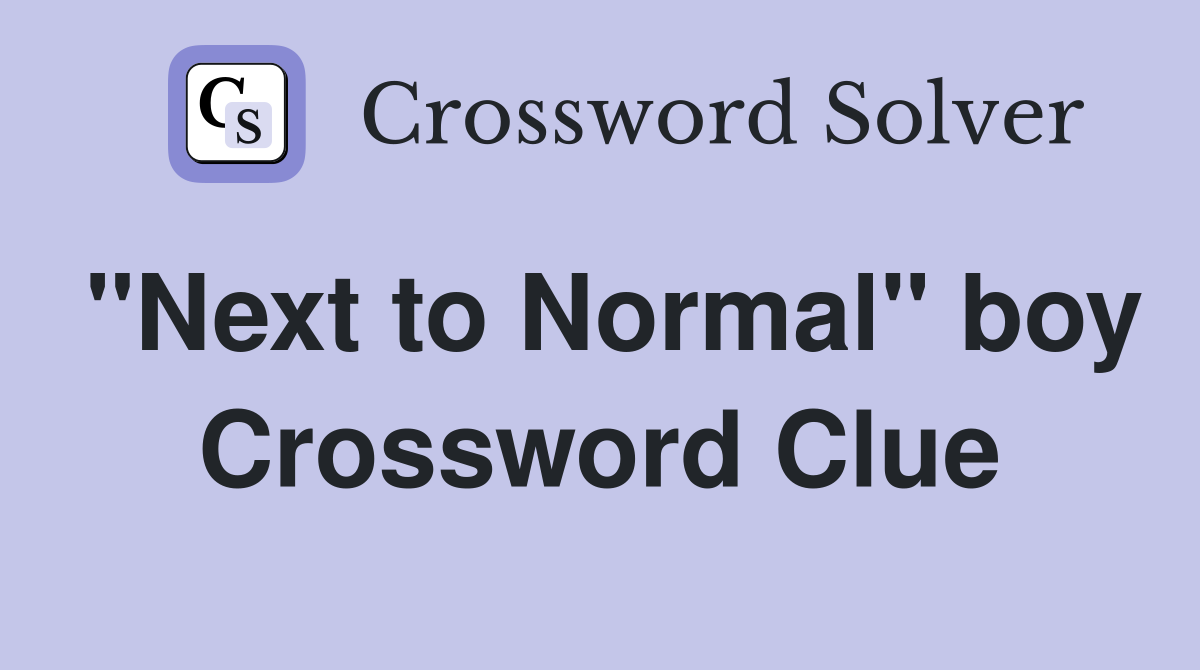 "Next to Normal" boy Crossword Clue