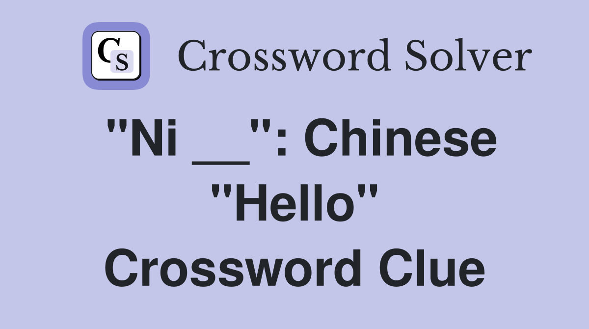 "Ni __": Chinese "Hello" Crossword Clue