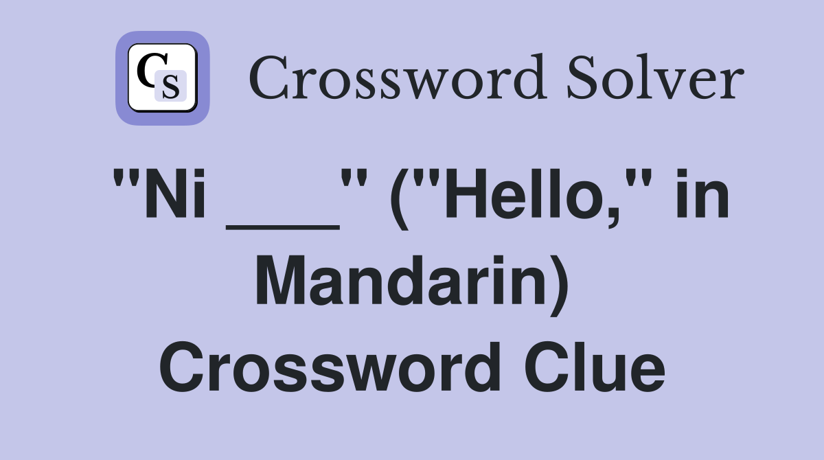 "Ni ___" ("Hello," in Mandarin) Crossword Clue