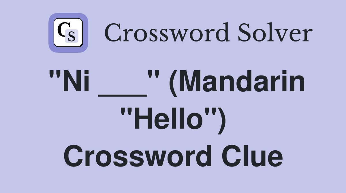 "Ni ___" (Mandarin "Hello") Crossword Clue