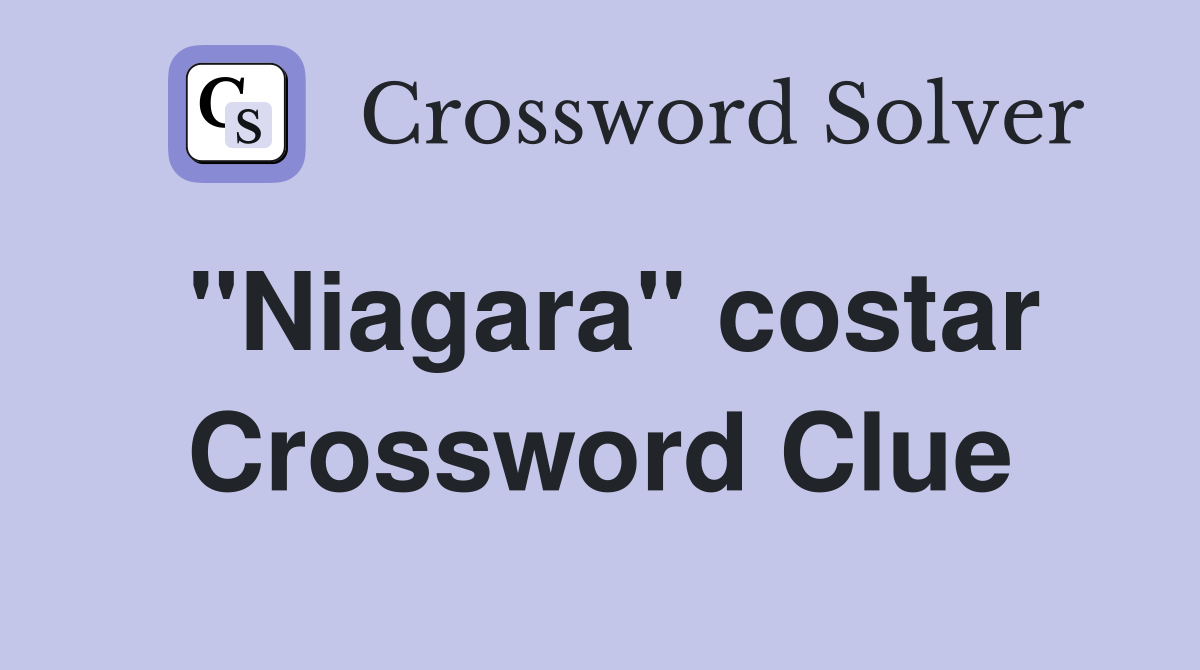 "Niagara" costar Crossword Clue
