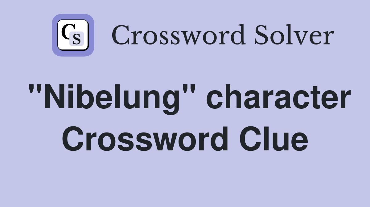 "Nibelung" character Crossword Clue