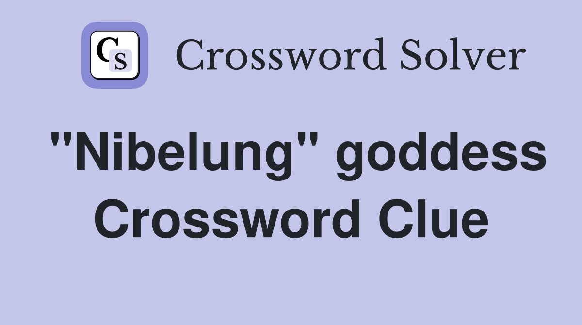 "Nibelung" goddess Crossword Clue