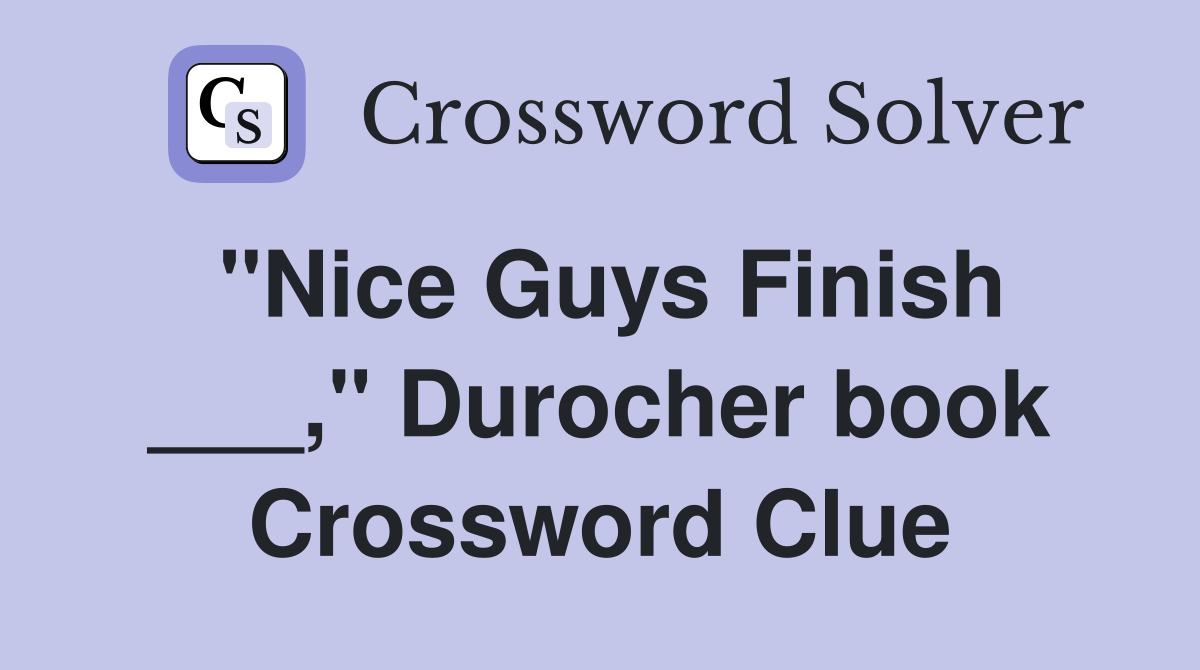 "Nice Guys Finish ___," Durocher book Crossword Clue