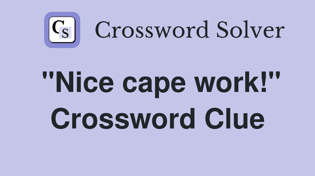 "Nice cape work!" Crossword Clue