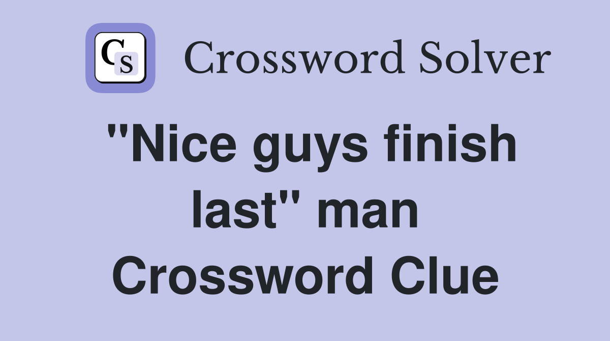 "Nice guys finish last" man Crossword Clue