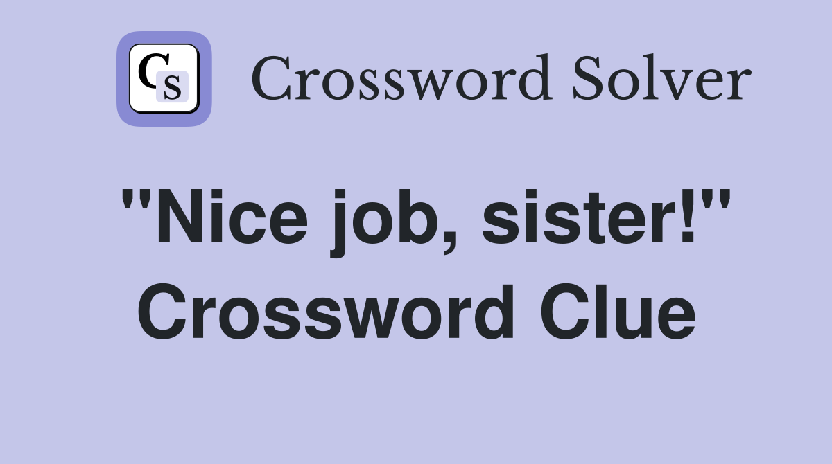 "Nice job, sister!" Crossword Clue