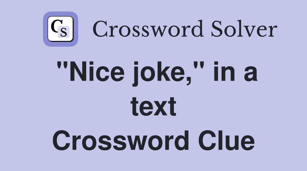 "Nice joke," in a text Crossword Clue