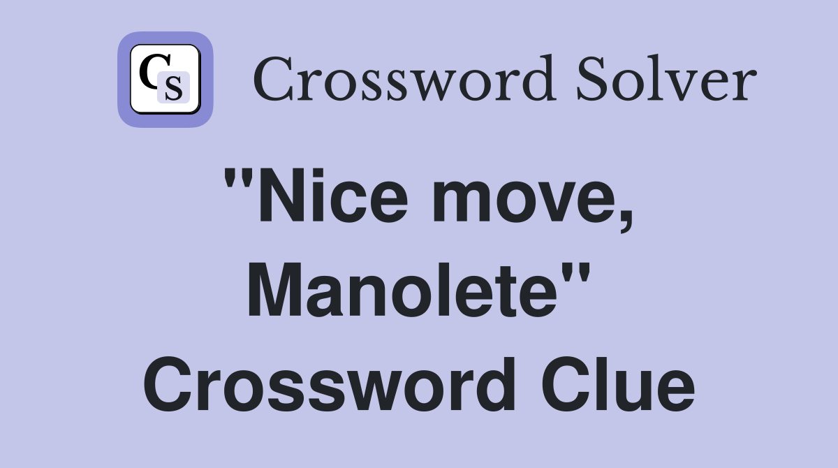 "Nice move, Manolete" Crossword Clue