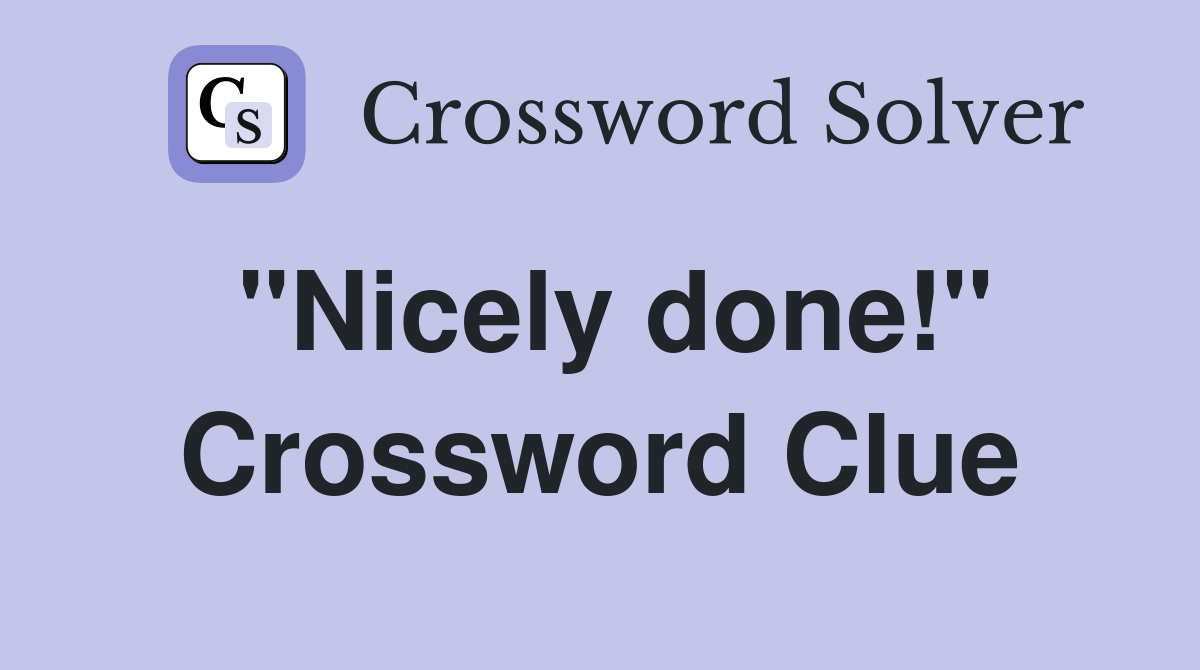 "Nicely done!" Crossword Clue