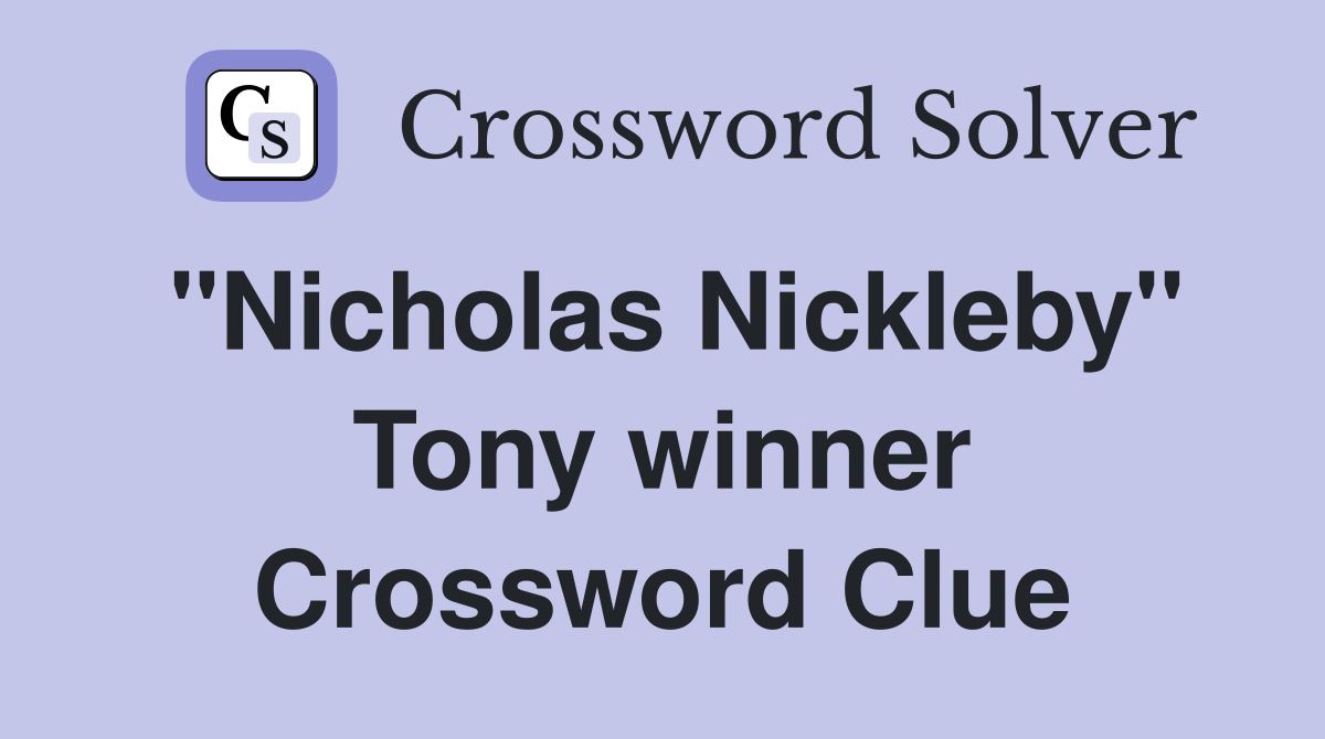 "Nicholas Nickleby" Tony winner Crossword Clue
