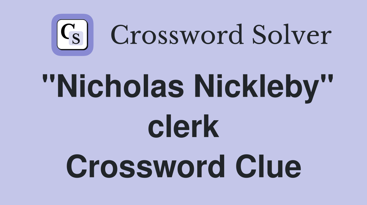 "Nicholas Nickleby" clerk Crossword Clue