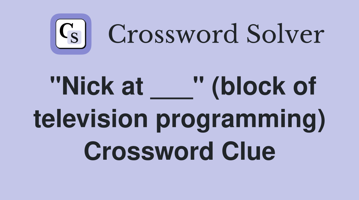 "Nick at ___" (block of television programming) Crossword Clue