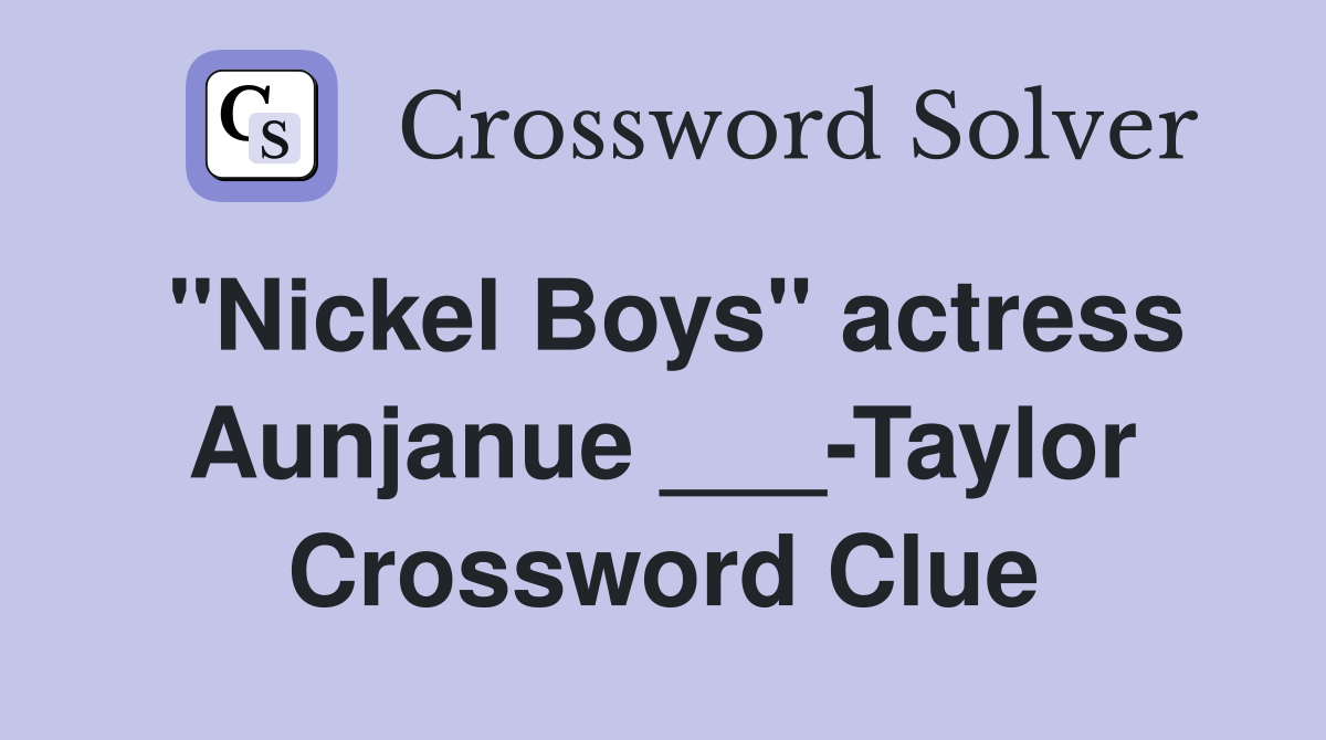 "Nickel Boys" actress Aunjanue ___-Taylor Crossword Clue