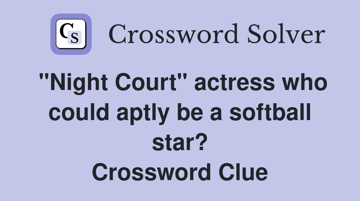 "Night Court" actress who could aptly be a softball star? Crossword Clue