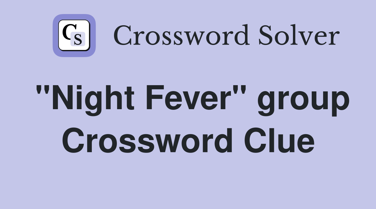 "Night Fever" group Crossword Clue