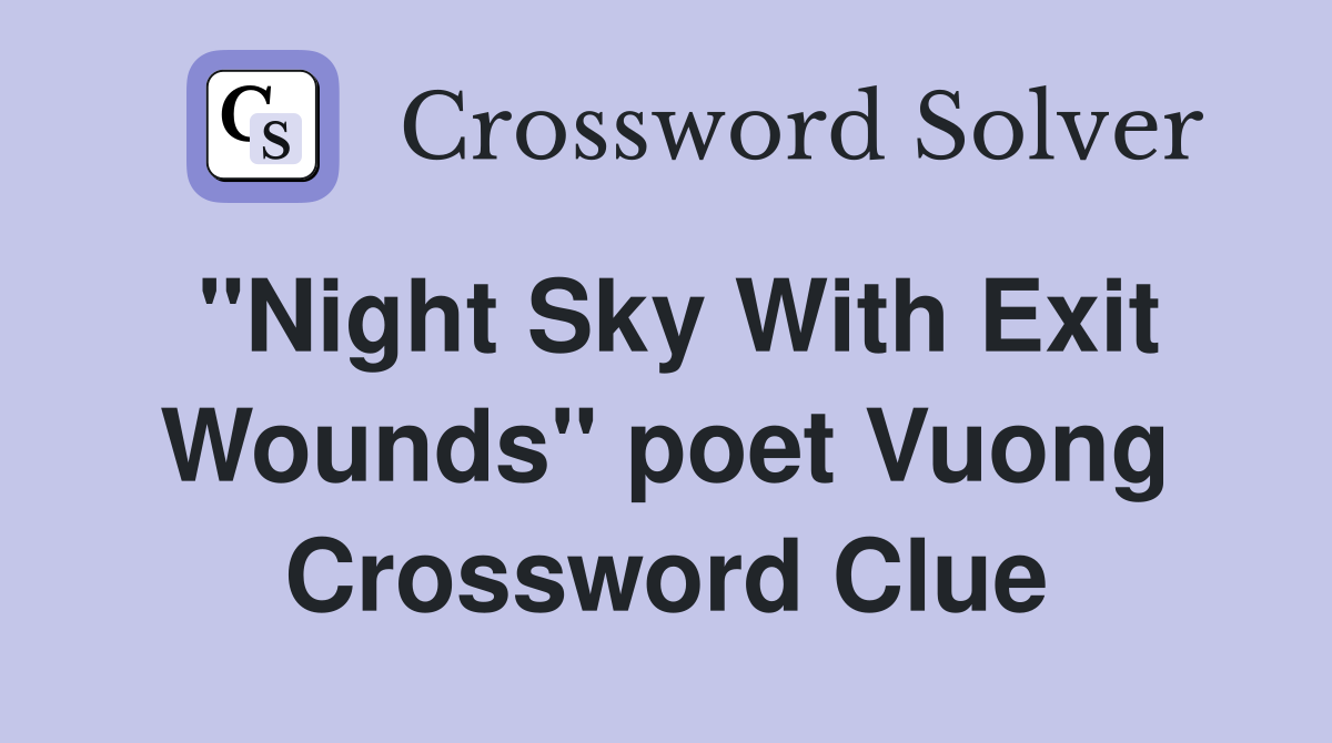 "Night Sky With Exit Wounds" poet Vuong Crossword Clue