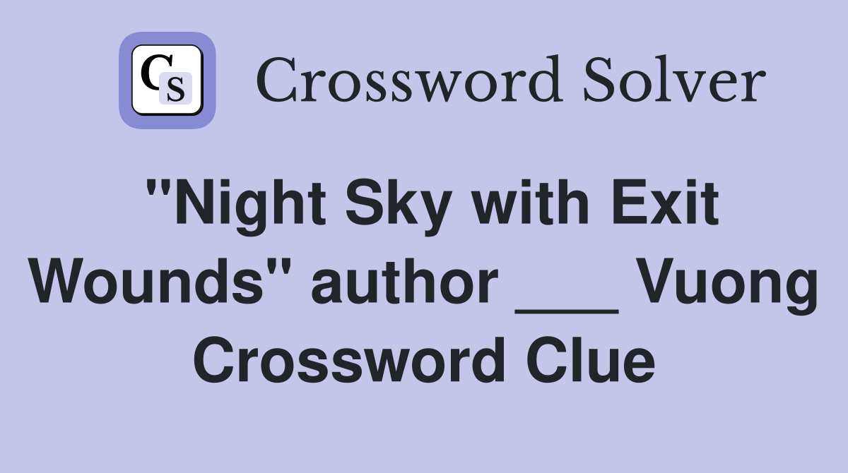 "Night Sky with Exit Wounds" author ___ Vuong Crossword Clue
