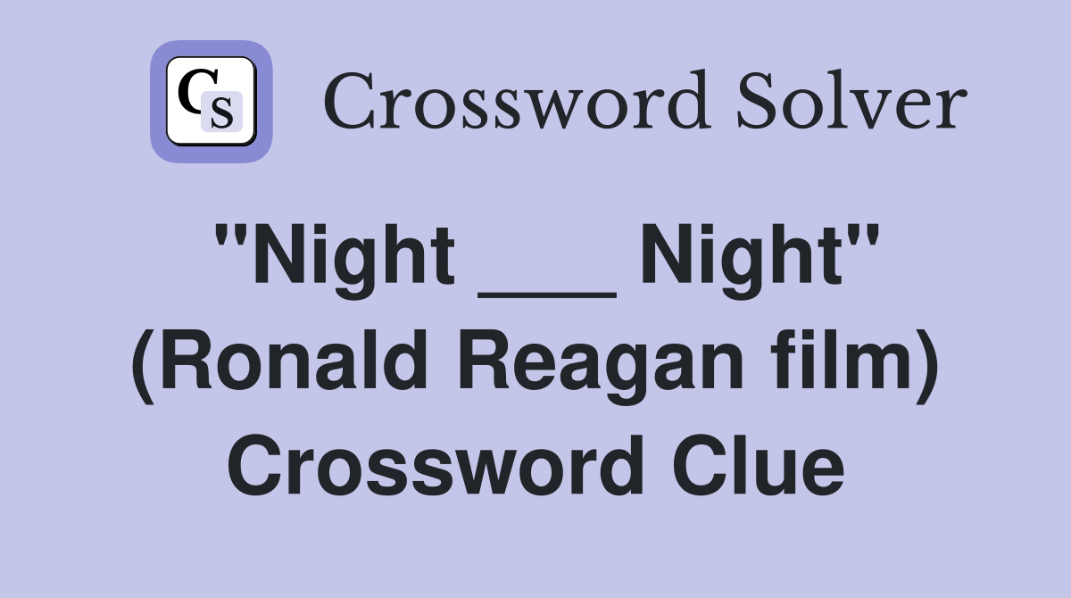 "Night ___ Night" (Ronald Reagan film) Crossword Clue