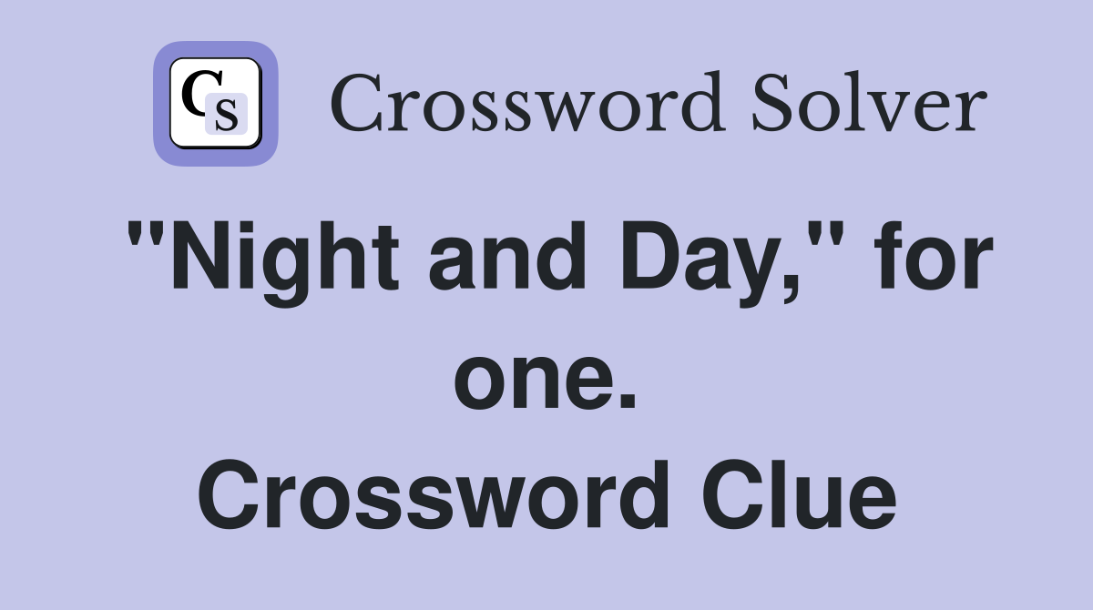 "Night and Day," for one. Crossword Clue