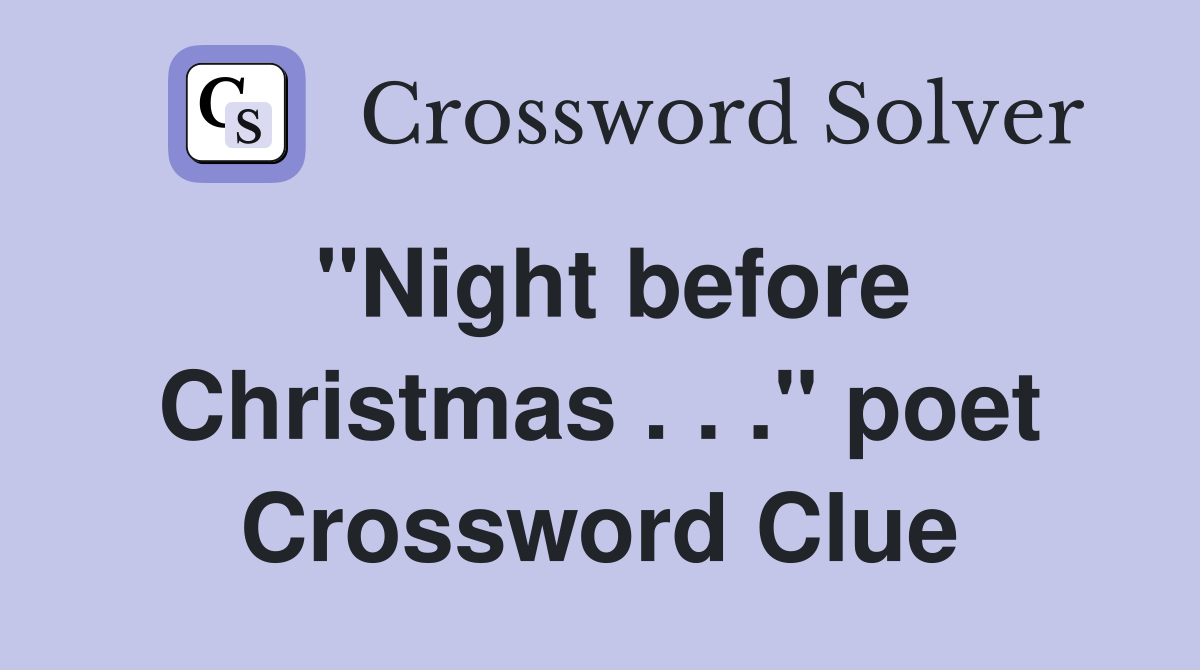 "Night before Christmas . . ." poet Crossword Clue