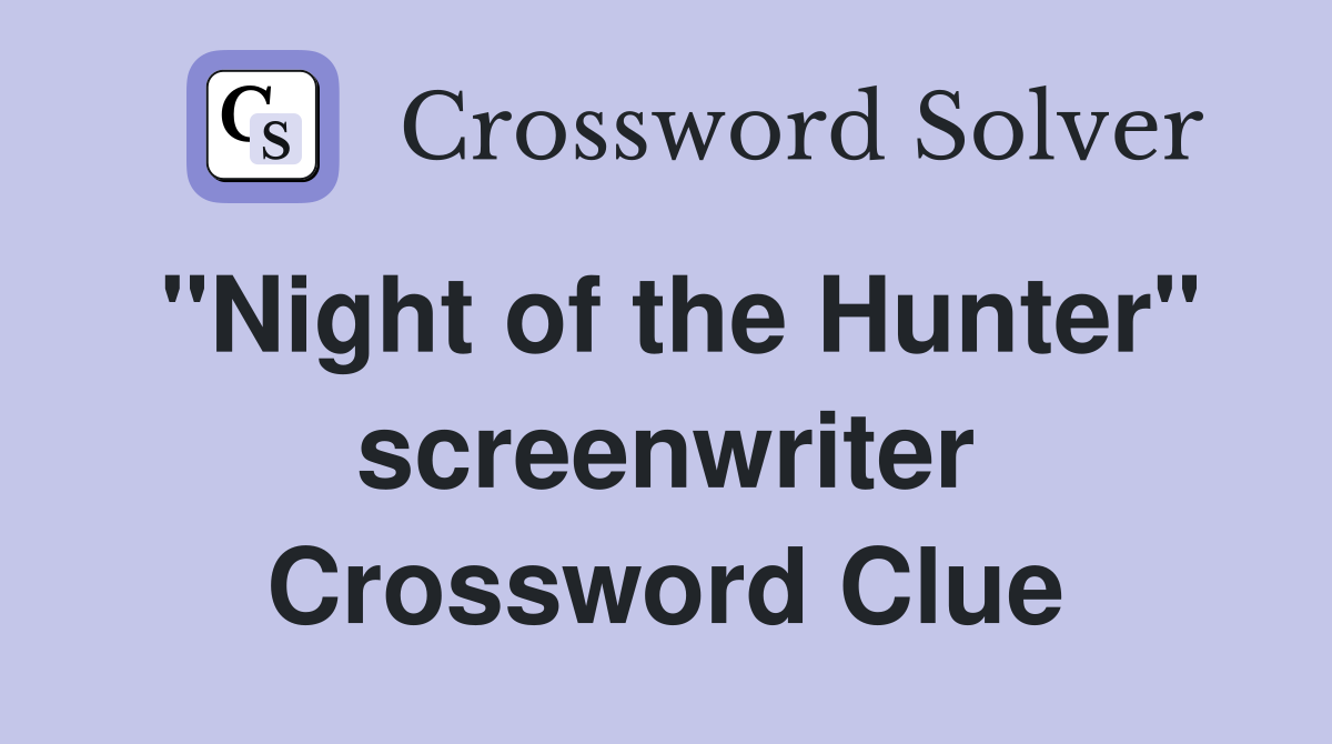 "Night of the Hunter" screenwriter Crossword Clue