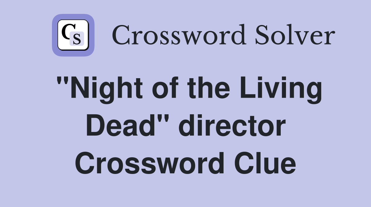 "Night of the Living Dead" director Crossword Clue