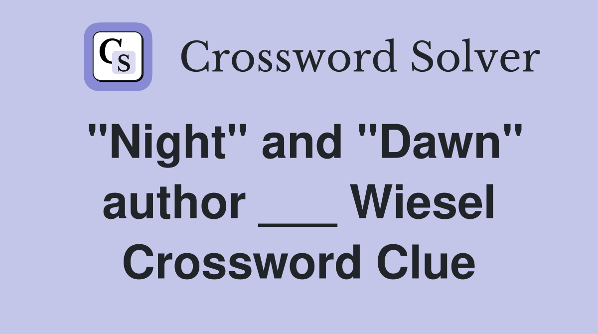 "Night" and "Dawn" author ___ Wiesel Crossword Clue