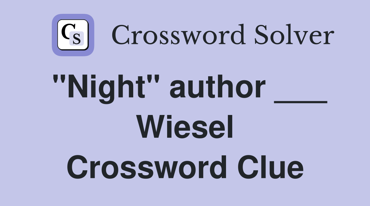 "Night" author ___ Wiesel Crossword Clue