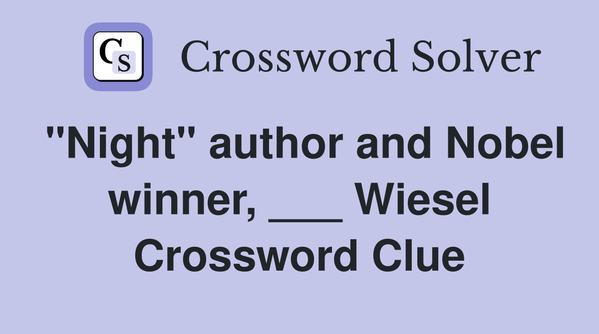 "Night" author and Nobel winner, ___ Wiesel Crossword Clue