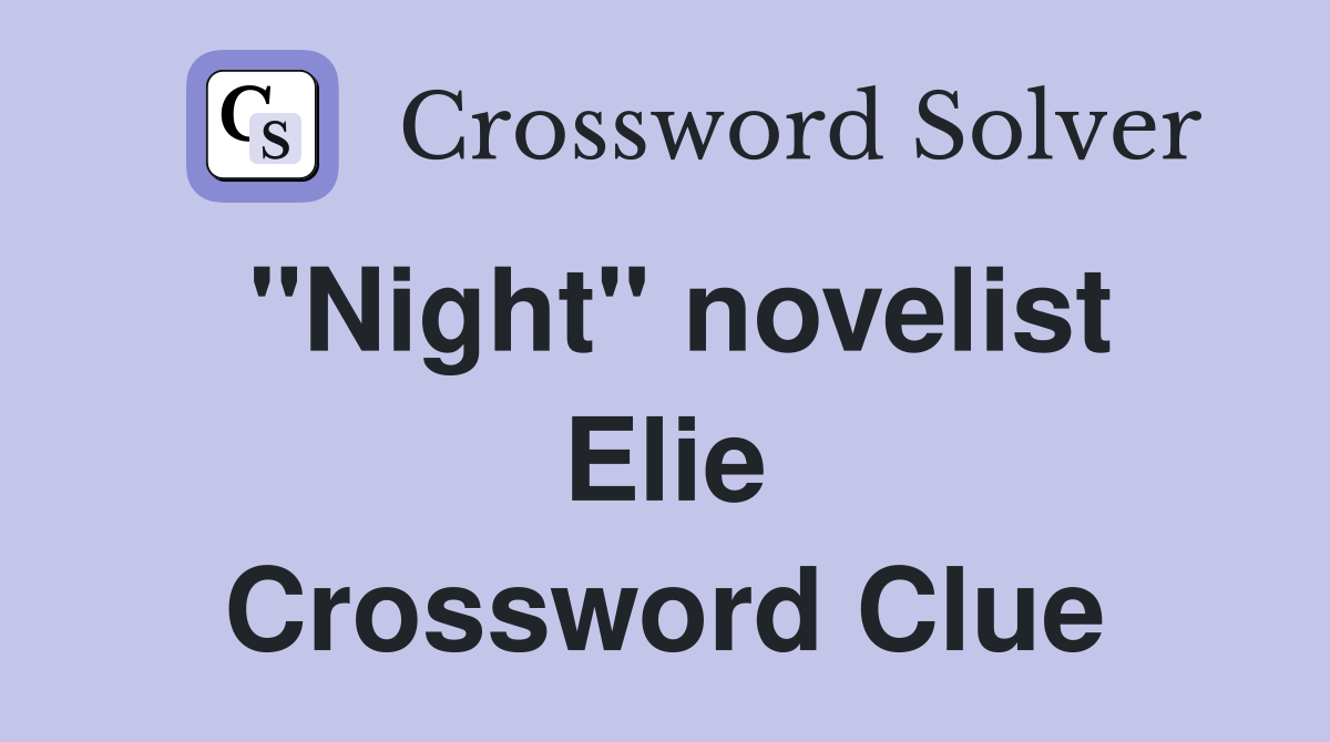 "Night" novelist Elie Crossword Clue