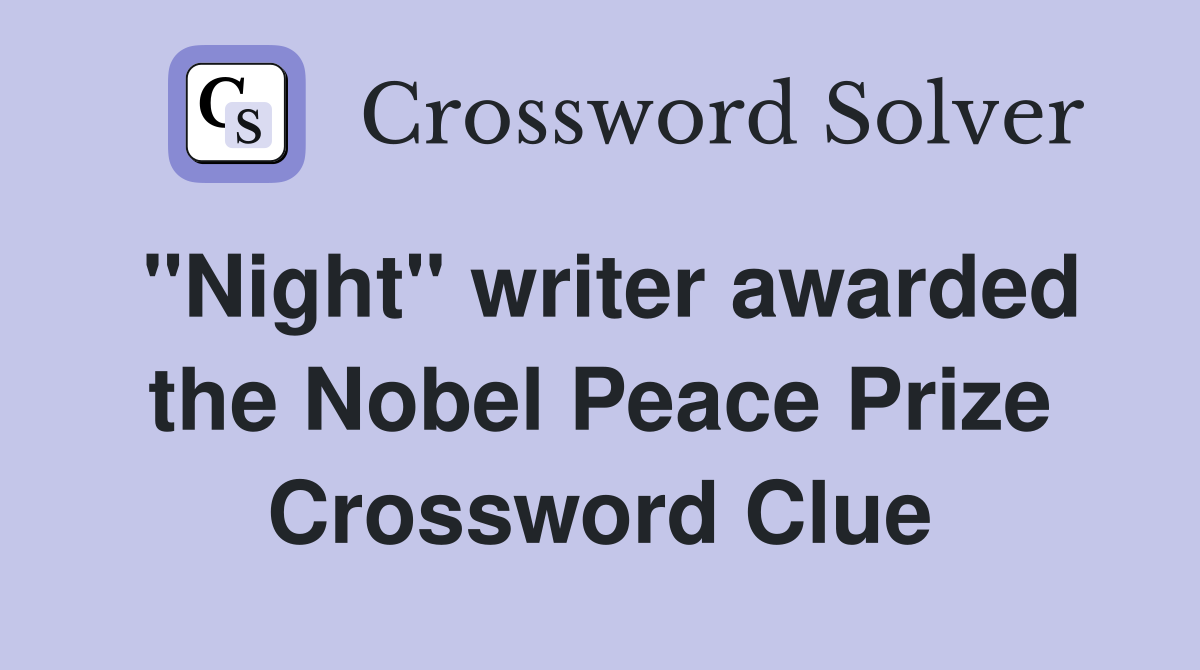 "Night" writer awarded the Nobel Peace Prize Crossword Clue