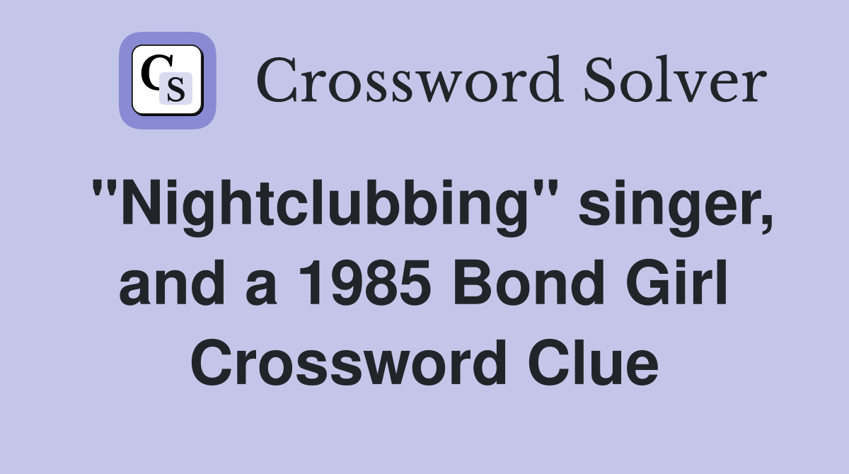 "Nightclubbing" singer, and a 1985 Bond Girl Crossword Clue