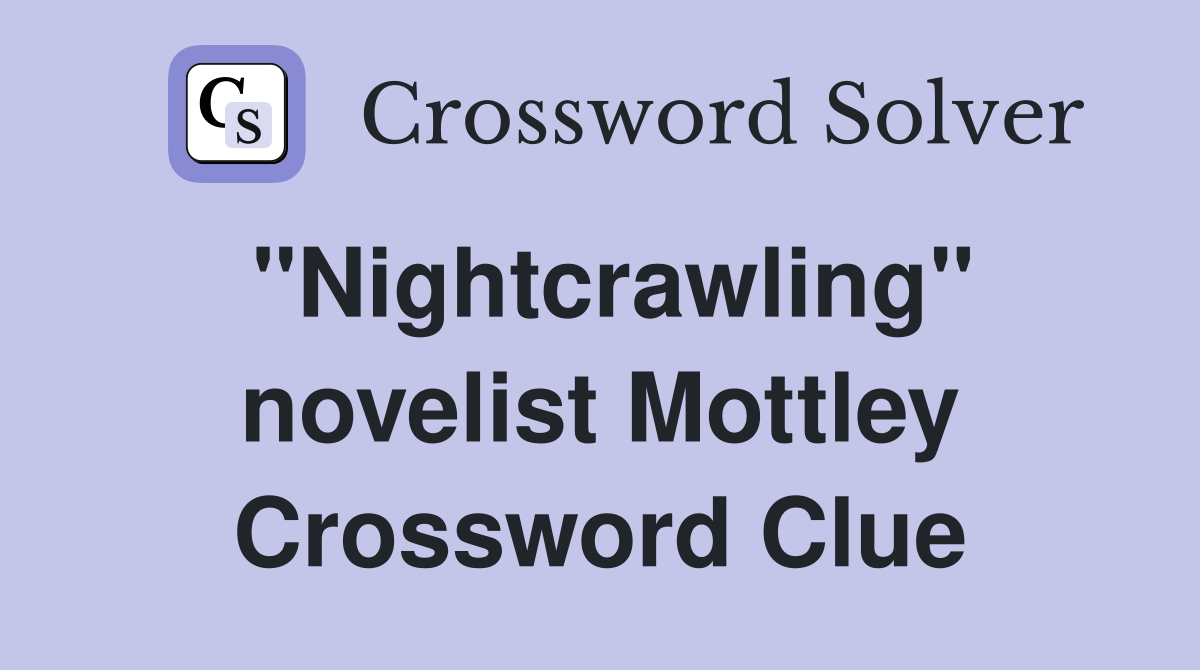 "Nightcrawling" novelist Mottley Crossword Clue