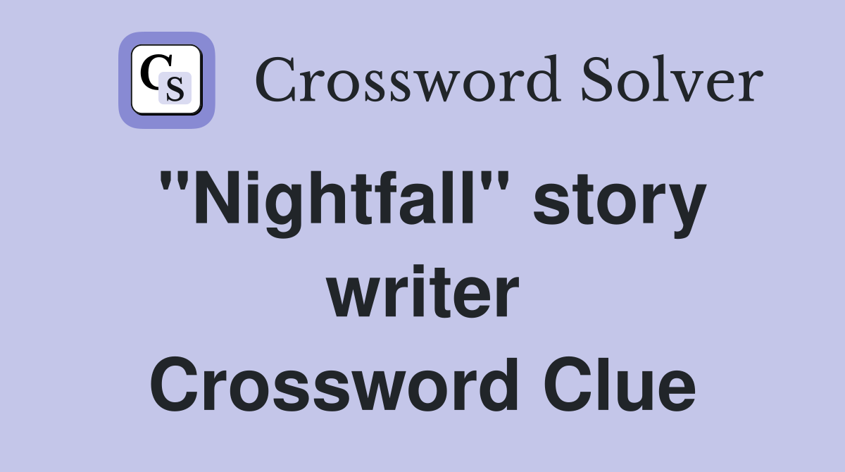 "Nightfall" story writer Crossword Clue