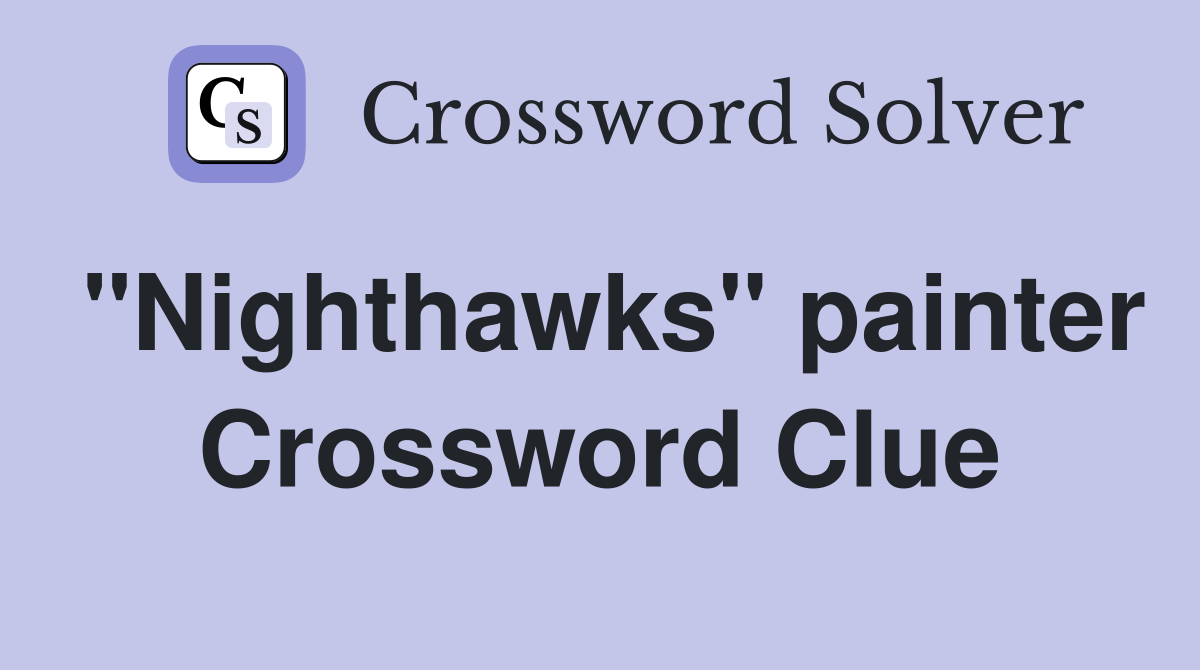 "Nighthawks" painter Crossword Clue