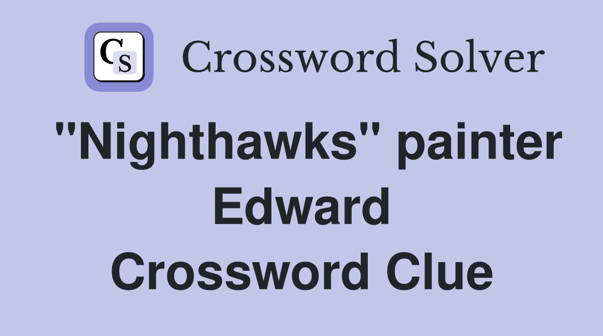 "Nighthawks" painter Edward Crossword Clue
