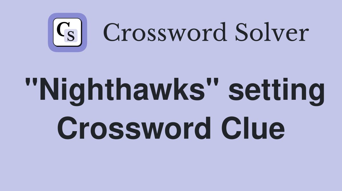 "Nighthawks" setting Crossword Clue