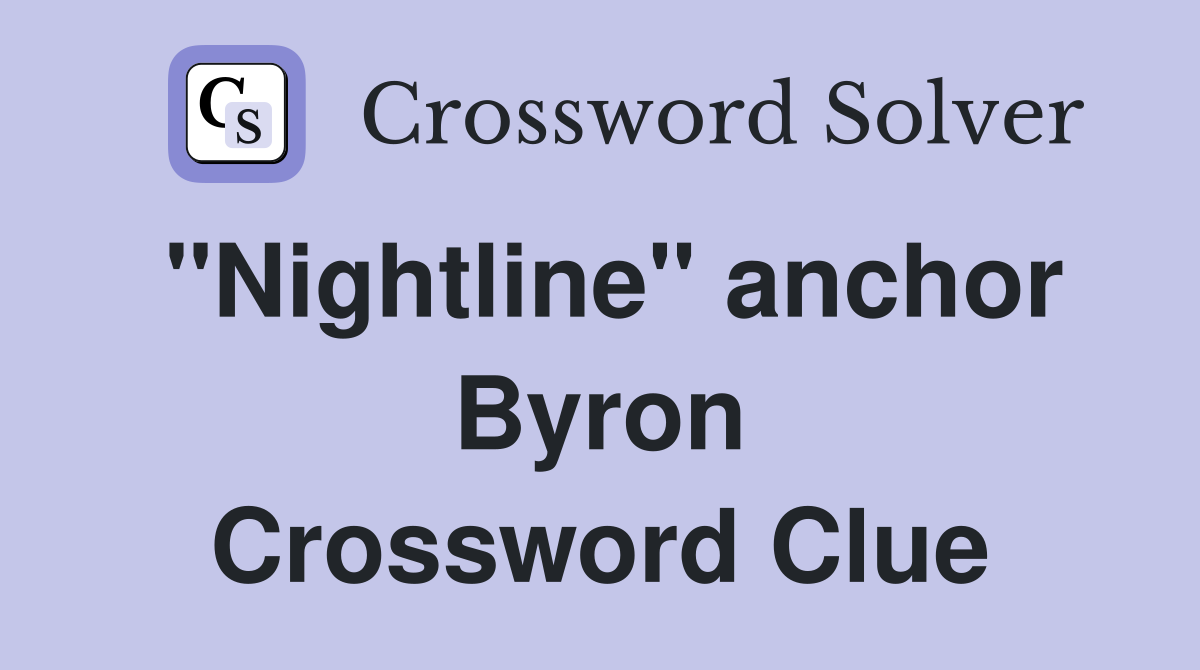 "Nightline" anchor Byron Crossword Clue