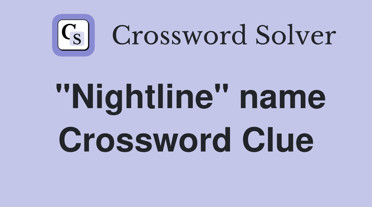 "Nightline" name Crossword Clue