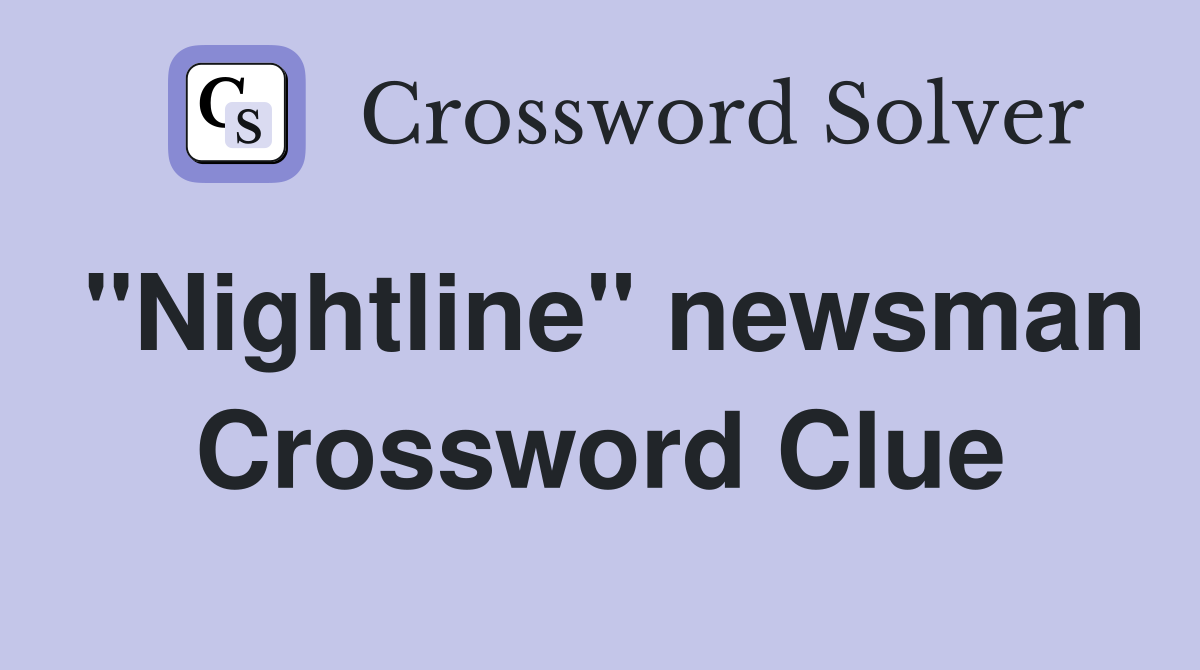 "Nightline" newsman Crossword Clue
