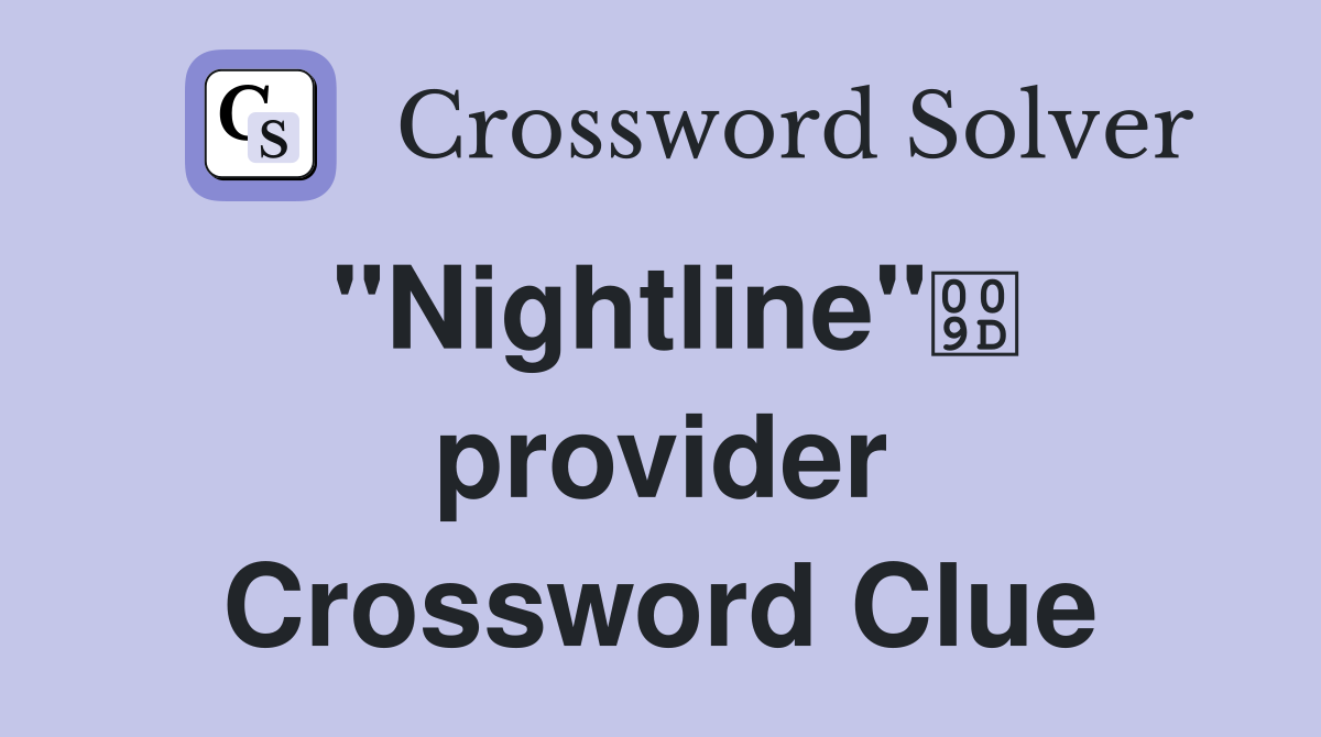"Nightline" provider Crossword Clue