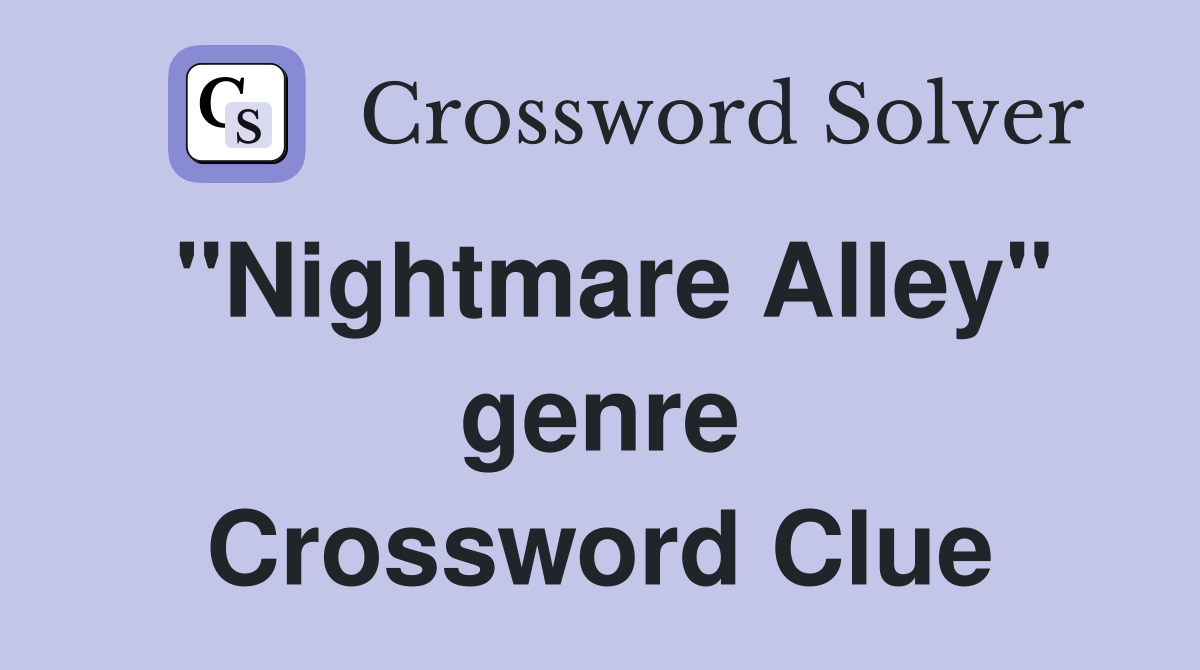 "Nightmare Alley" genre Crossword Clue