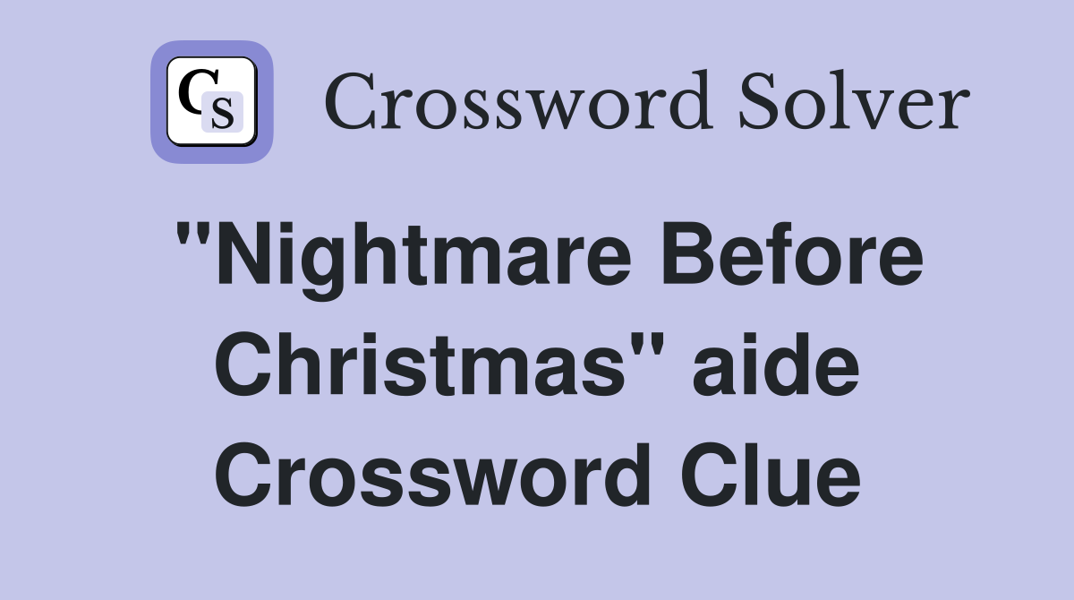 "Nightmare Before Christmas" aide Crossword Clue