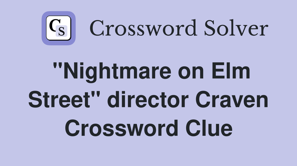 "Nightmare on Elm Street" director Craven Crossword Clue
