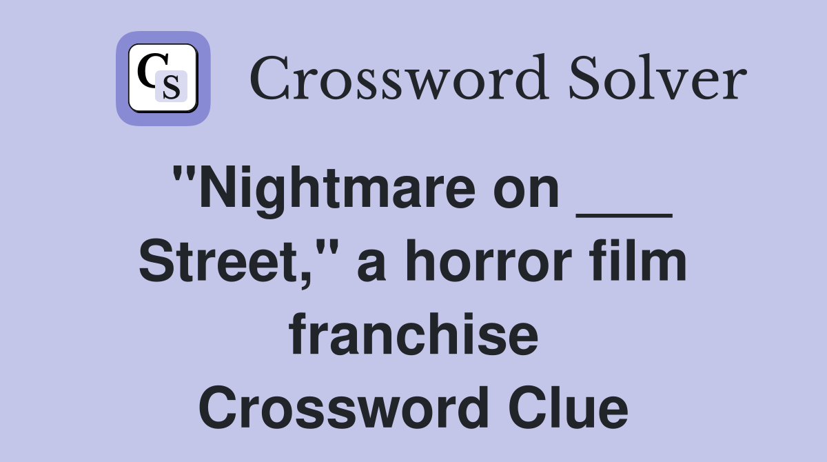 "Nightmare on ___ Street," a horror film franchise Crossword Clue