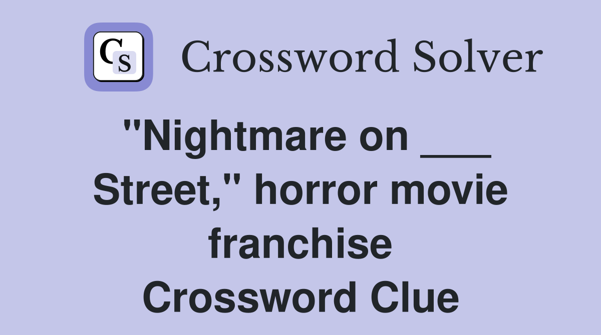"Nightmare on ___ Street," horror movie franchise Crossword Clue
