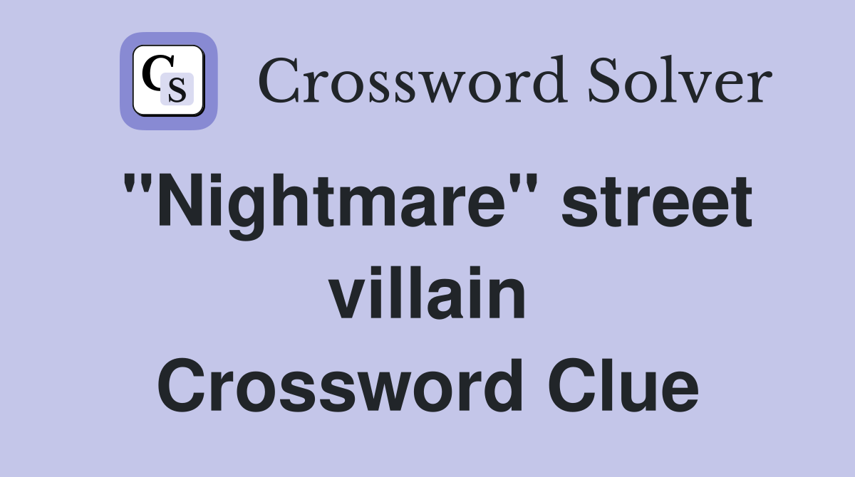 "Nightmare" street villain Crossword Clue